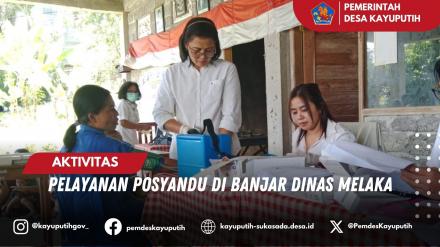 PELAYANAN POSYANDU DI BANJAR DINAS MELAKA